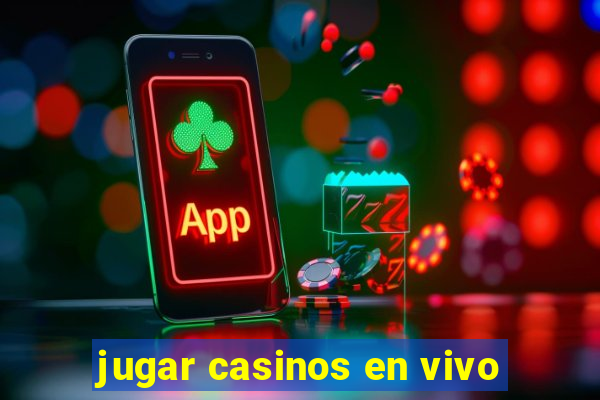 jugar casinos en vivo