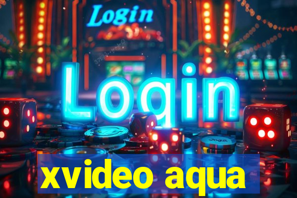 xvideo aqua