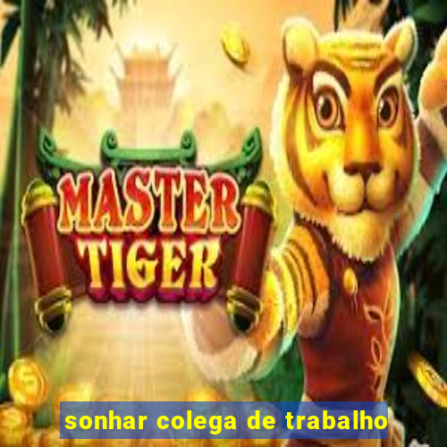 sonhar colega de trabalho