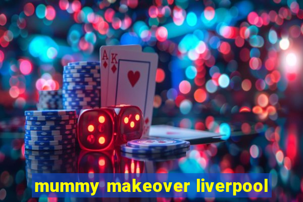 mummy makeover liverpool