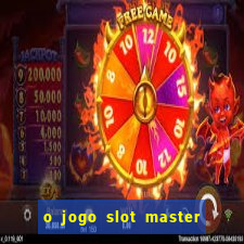 o jogo slot master paga mesmo