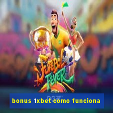 bonus 1xbet como funciona