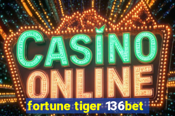 fortune tiger 136bet