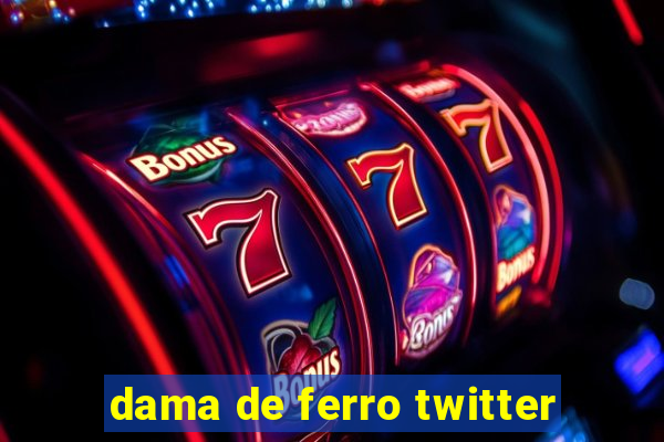 dama de ferro twitter