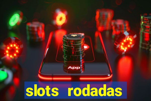 slots rodadas gratis sem deposito