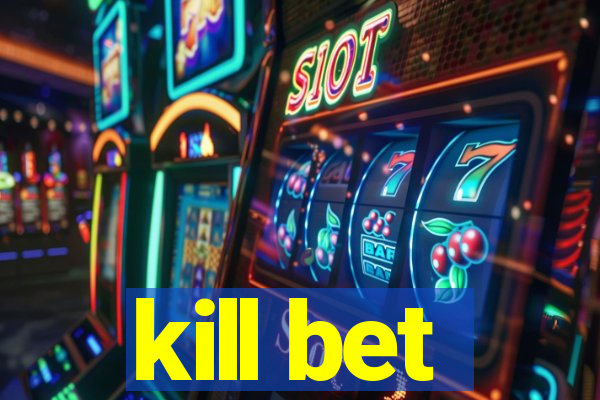 kill bet