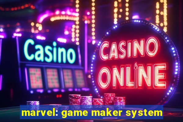 marvel: game maker system