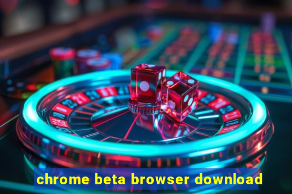 chrome beta browser download