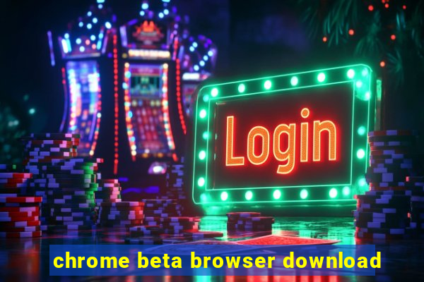 chrome beta browser download