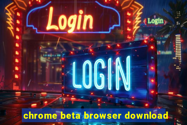 chrome beta browser download