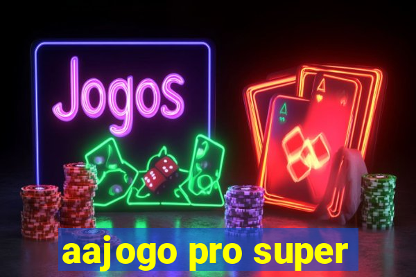 aajogo pro super