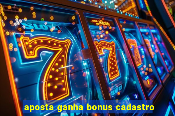 aposta ganha bonus cadastro