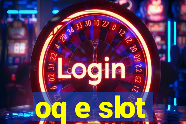 oq e slot