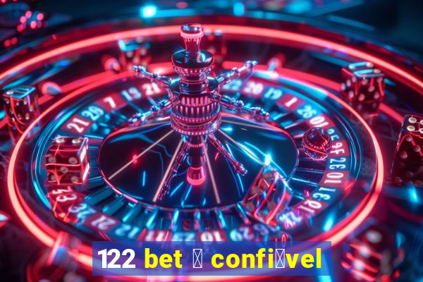 122 bet 茅 confi谩vel