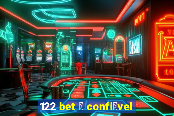 122 bet 茅 confi谩vel