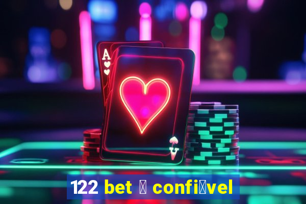 122 bet 茅 confi谩vel