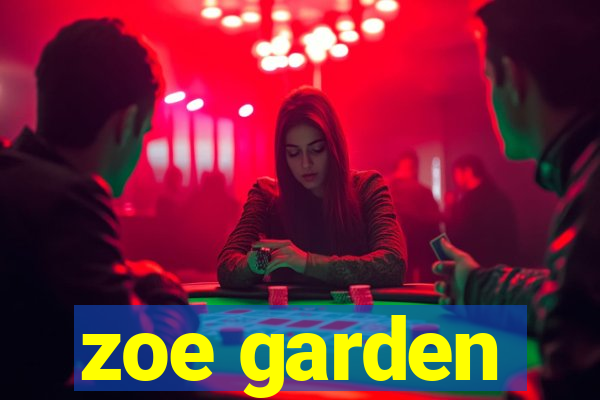 zoe garden