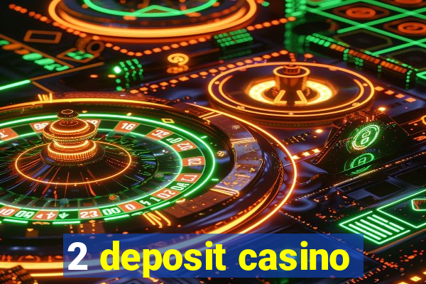 2 deposit casino