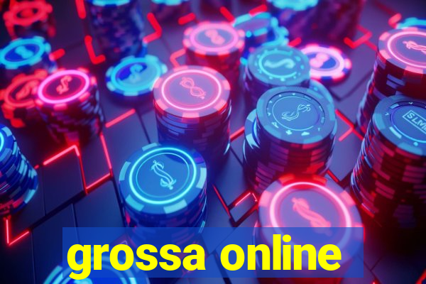 grossa online