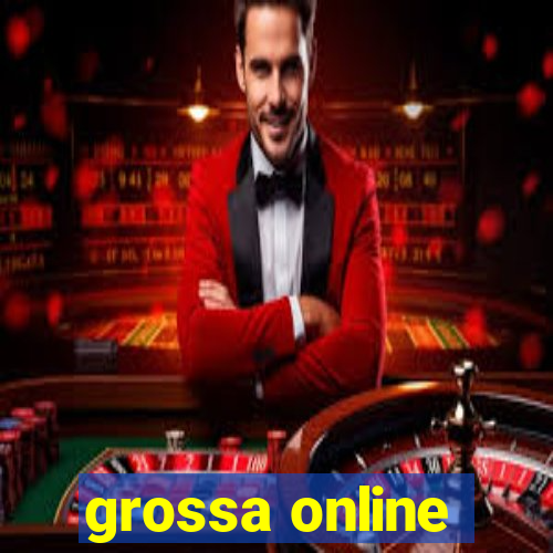 grossa online