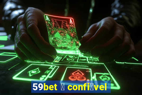 59bet 茅 confi谩vel