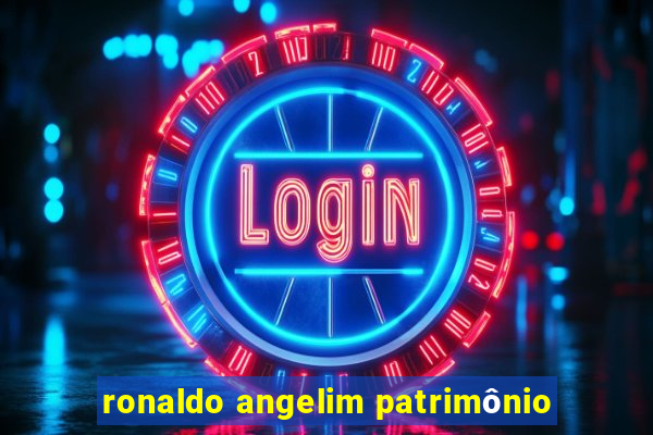 ronaldo angelim patrimônio