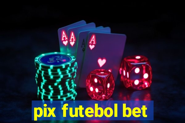 pix futebol bet