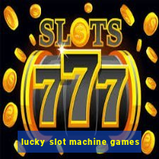 lucky slot machine games