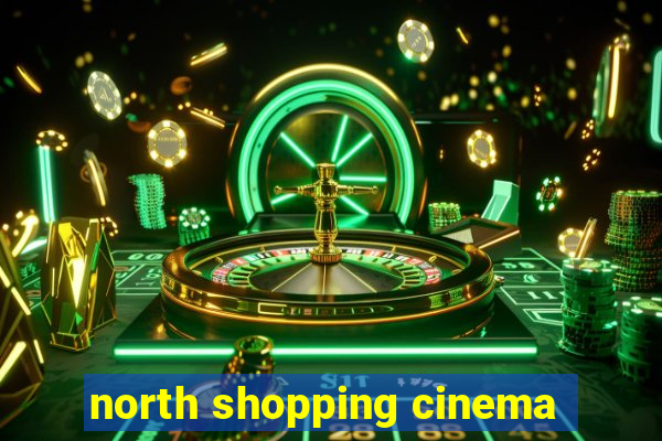 north shopping cinema