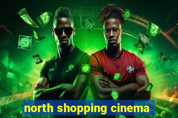 north shopping cinema