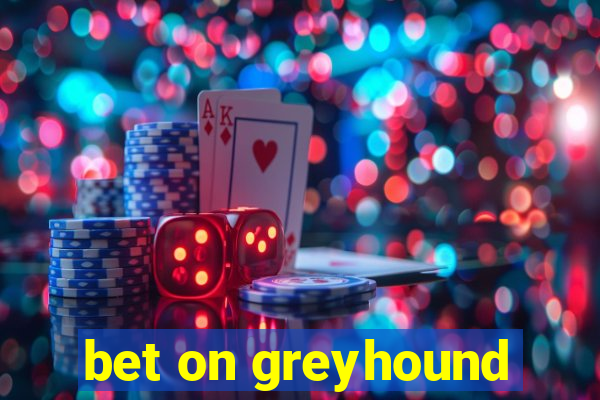 bet on greyhound