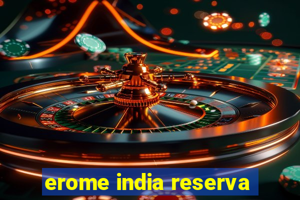 erome india reserva