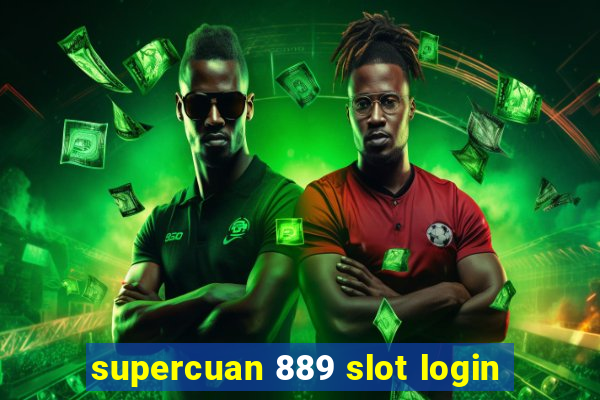 supercuan 889 slot login