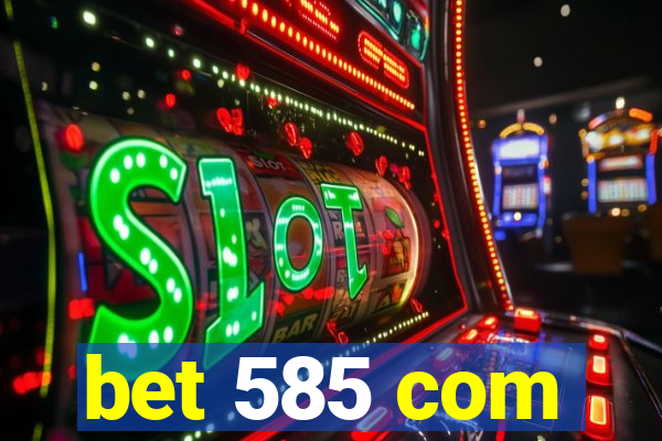 bet 585 com