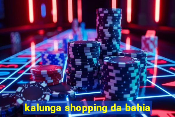 kalunga shopping da bahia