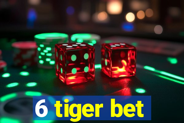 6 tiger bet