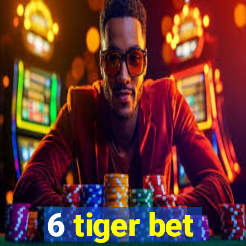 6 tiger bet