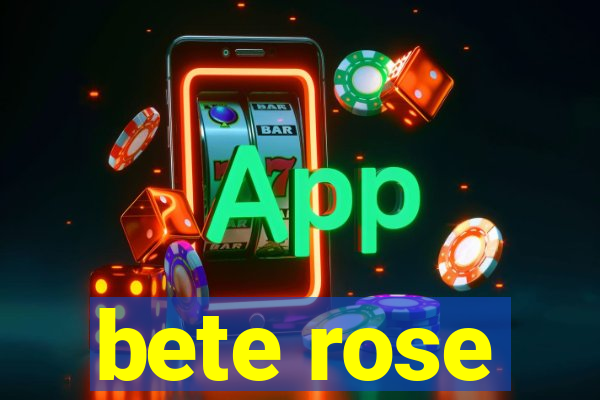 bete rose