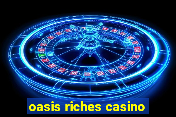 oasis riches casino