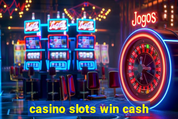 casino slots win cash