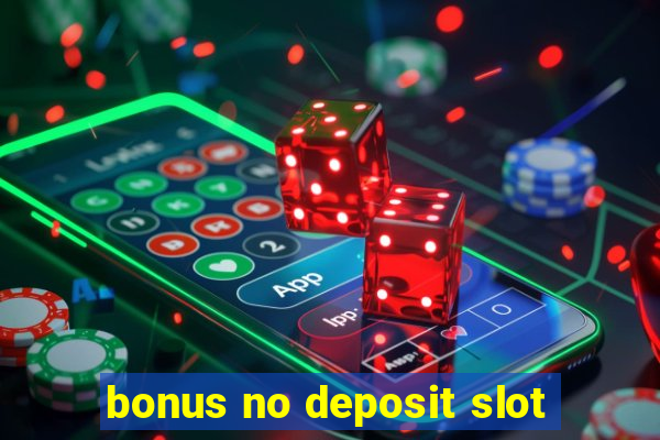 bonus no deposit slot