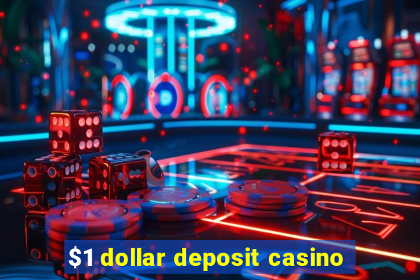 $1 dollar deposit casino