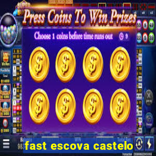 fast escova castelo