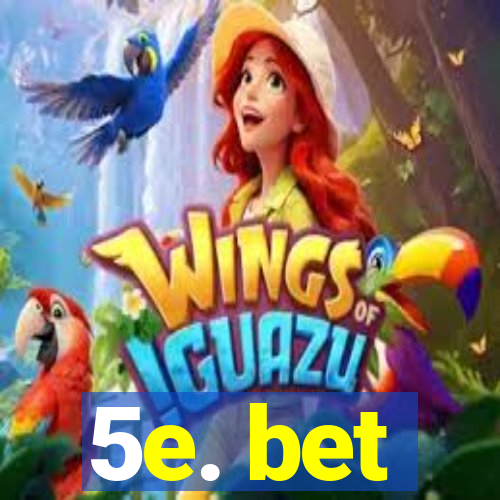 5e. bet