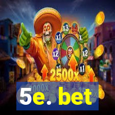 5e. bet