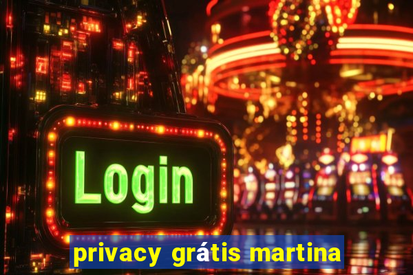 privacy grátis martina