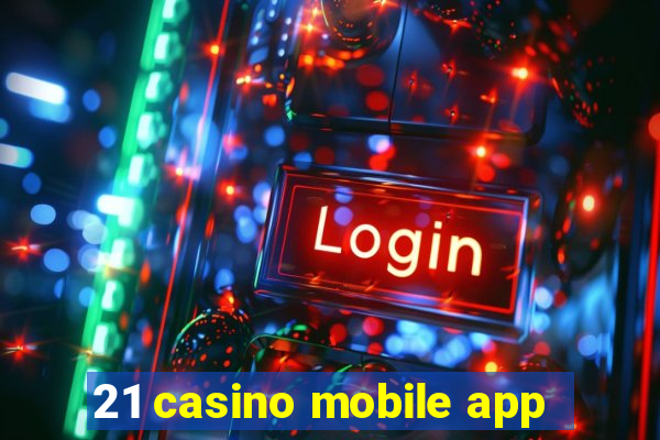 21 casino mobile app