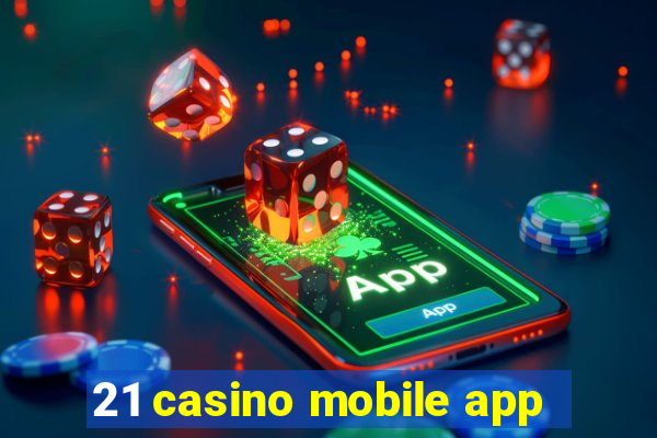 21 casino mobile app