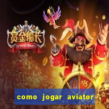 como jogar aviator e ganhar dinheiro