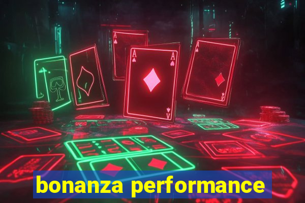 bonanza performance